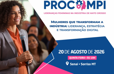 Liderança feminina e transformação digital para micro e pequenas indústrias são temas de palestras em Sorriso